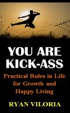 You Are Kick-Ass: Practical Rules in Life for Growth and Happy Living (eBook, ePUB)