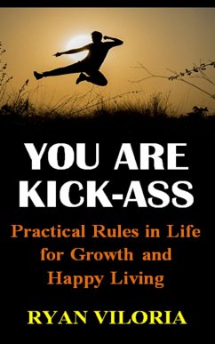 You Are Kick-Ass: Practical Rules in Life for Growth and Happy Living (eBook, ePUB) - Viloria, Ryan