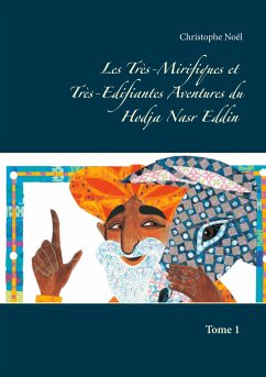 Les Très-Mirifiques et Très-Edifiantes Aventures du Hodja Nasr Eddin - Noël, Christophe