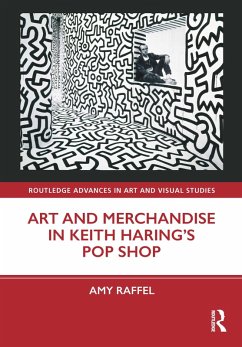 Art and Merchandise in Keith Haring's Pop Shop (eBook, PDF) - Raffel, Amy