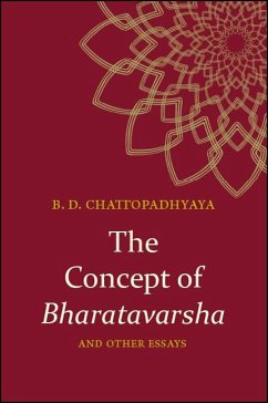 The Concept of Bharatavarsha and Other Essays (eBook, ePUB) - Chattopadhyaya, Braja Dulal