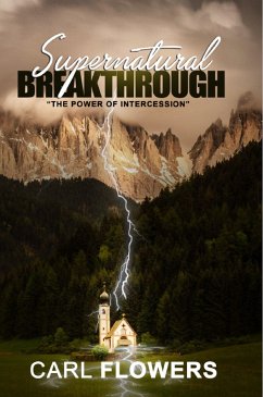 Supernatural Breakthrough: The Power of Intercession (eBook, ePUB) - Flowers, Carl