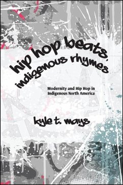 Hip Hop Beats, Indigenous Rhymes (eBook, ePUB) - Mays, Kyle T.