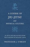 A Course of Jiu-Jitsu and Physical Culture - Jiu-Jitsu Diploma Revised from the Govenor of Nagasaki, Japan (eBook, ePUB)