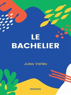 Le Bachelier (eBook, ePUB) - Vallès, Jules