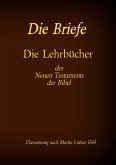 Die Briefe - Die Lehrbücher des Neues Testaments der Bibel (eBook, ePUB)