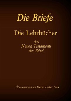 Die Briefe - Die Lehrbücher des Neues Testaments der Bibel (eBook, ePUB)