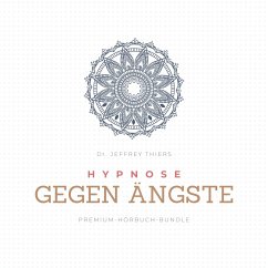 Hypnose gegen Ängste (MP3-Download) - Thiers, Dr. Jeffrey