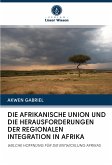 DIE AFRIKANISCHE UNION UND DIE HERAUSFORDERUNGEN DER REGIONALEN INTEGRATION IN AFRIKA