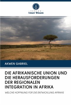 DIE AFRIKANISCHE UNION UND DIE HERAUSFORDERUNGEN DER REGIONALEN INTEGRATION IN AFRIKA - Gabriel, Akwen