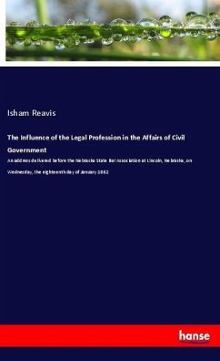 The Influence of the Legal Profession in the Affairs of Civil Government - Reavis, Isham