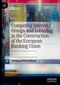 Competing Interest Groups and Lobbying in the Construction of the European Banking Union - Montalbano, Giuseppe