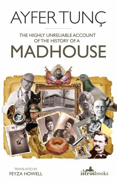 The Highly Unreliable Account of the History of a Madhouse (eBook, ePUB) - Tunç, Ayfer