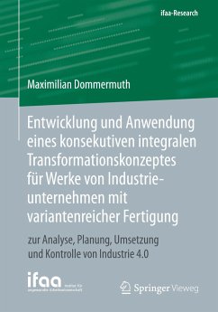 Entwicklung und Anwendung eines konsekutiven integralen Transformationskonzeptes für Werke von Industrieunternehmen mit variantenreicher Fertigung - Dommermuth, Maximilian