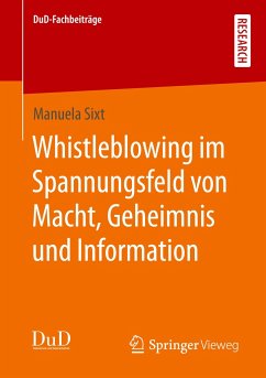 Whistleblowing im Spannungsfeld von Macht, Geheimnis und Information - Sixt, Manuela