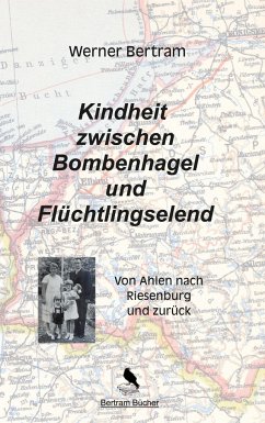 Kindheit zwischen Bombenhagel und Flüchtlingselend - Bertram, Werner