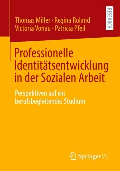 Professionelle Identitätsentwicklung in der Sozialen Arbeit - Miller, Thomas;Roland, Regina;Vonau, Victoria