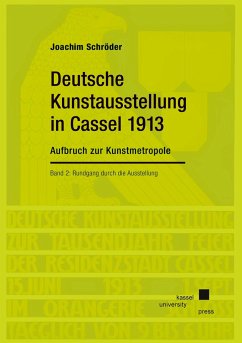 Deutsche Kunstausstellung in Cassel 1913: Aufbruch zur Kunstmetropole - Schröder, Joachim