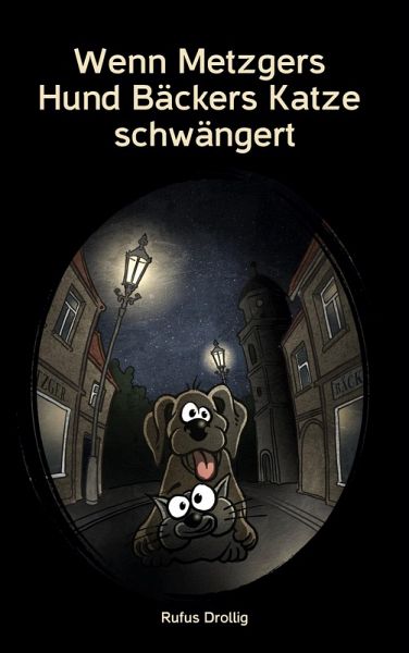 Wenn Metzgers Hund Bäckers Katze schwängert (eBook, ePUB) Wenn Metzgers Hund Bäckers Katze schwängert (eBook, ePUB)