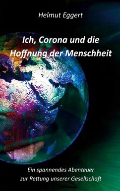 Ich, Corona und die Hoffnung der Menschheit - Eggert, Helmut