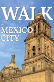 Walk in Mexico City (Walk. Travel Magazine, #6) (eBook, ePUB)