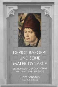 Derick Baegert und seine Maler-Dynastie (eBook, ePUB) - Scholten, Hans