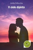 Il Cielo Dipinto (eBook, ePUB) Il Cielo Dipinto (eBook, ePUB)
