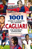 1001 storie e curiosità sul grande Cagliari che dovresti conoscere (eBook, ePUB)