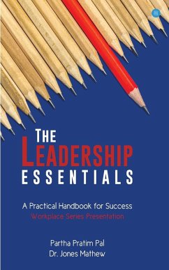 The Leadership Essentials - A Practical Handbook for Success - Pratim, Partha Pal; Mathew, Jones