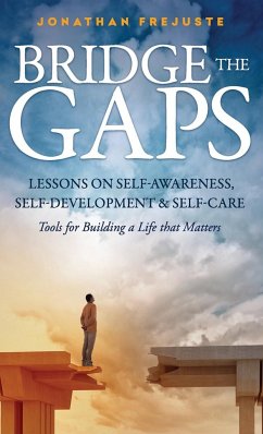 Bridge the Gaps Lessons on Self-Awareness, Self-Development, and Self-Care Tools for Building a Life That Matters - Frejuste, Jonathan