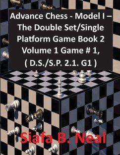 Advance Chess - Model I - The Double Set/Single Platform Game Book 2 Volume 1 Game # 1, ( D.S./S.P. 2.1. G1 ) - Neal, Siafa B.