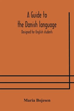 A guide to the Danish language. Designed for English students - Bojesen, Maria