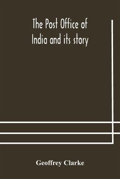 The Post Office of India and its story - Clarke, Geoffrey