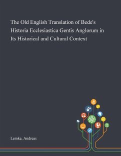The Old English Translation of Bede's Historia Ecclesiastica Gentis Anglorum in Its Historical and Cultural Context - Lemke, Andreas