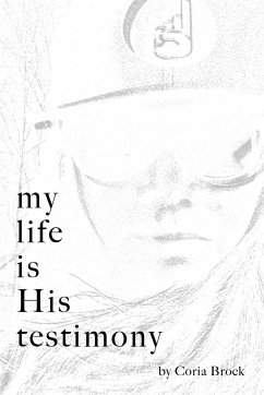 My Life Is His Testimony - Brock, Coria