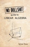 No Bullshit Guide to Linear Algebra