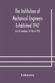 The Institution of Mechanical Engineers Established 1947; List of members 1st March 1916; Articles and By-Laws