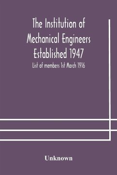 The Institution of Mechanical Engineers Established 1947; List of members 1st March 1916; Articles and By-Laws - Unknown