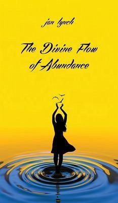 The Divine Flow of Abundance (eBook, ePUB) - Lynch, Jan L.