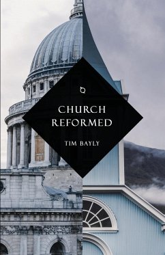 Church Reformed - Bayly, Tim