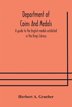 Department of Coins And Medals A guide to the English medals exhibited in the King's Library - A. Grueber, Herbert