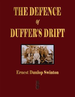 The Defence Of Duffer's Drift - A Lesson in the Fundamentals of Small Unit Tactics - Swinton, Ernest Dunlop