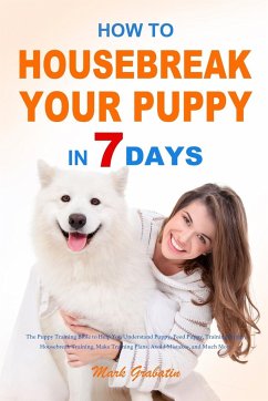 How to Housebreak Your Puppy in 7 Days - Grabatin, Mark