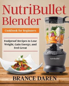 NutriBullet Blender Cookbook for Beginners - Daren, Brance