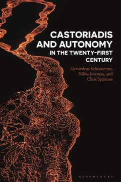Castoriadis and Autonomy in the Twenty-first Century (eBook, PDF) - Schismenos, Alexandros; Ioannou, Nikos; Spannos, Chris