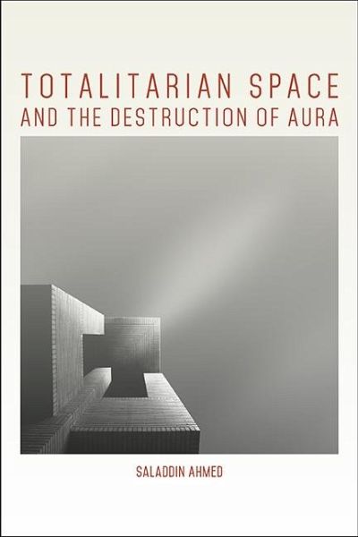 Totalitarian Space and the Destruction of Aura (eBook, ePUB) Totalitarian Space and the Destruction of Aura (eBook, ePUB)