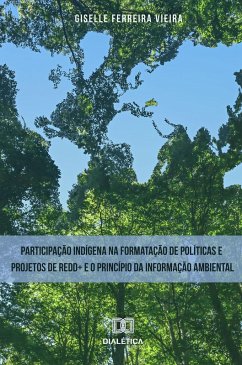 Participação indígena na formatação de políticas e projetos de REDD+ e o princípio da informação ambiental (eBook, ePUB) - Vieira, Giselle Ferreira