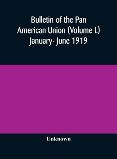 Bulletin of the Pan American Union (Volume L) January- June 1919 - Unknown