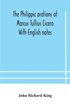 The Philippic orations of Marcus Tullius Cicero With English notes - Richard King, John