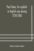 Paul Jones, his exploits in English seas during 1778-1780, contemporary accounts collected from English newspapers with a complete bibliography